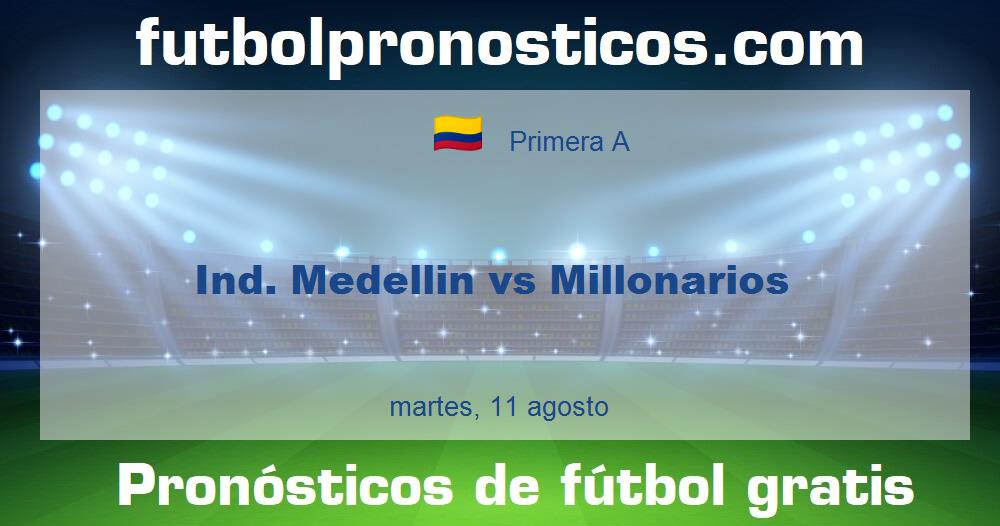 Ind. Medellin vs Millonarios Ind. Medellin vs Millonarios