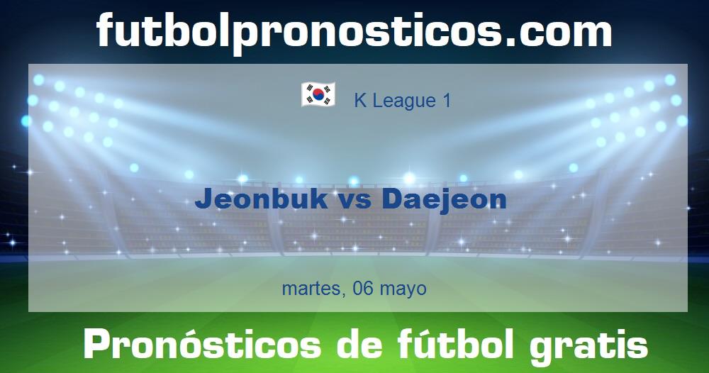 Jeonbuk vs Daejeon Jeonbuk vs Daejeon
