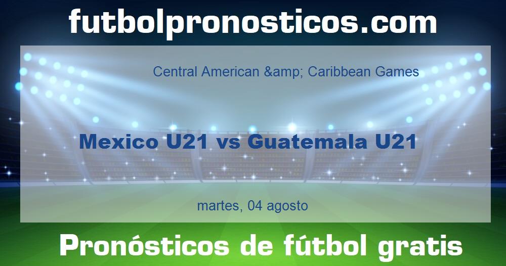 Mexico U21 vs Guatemala U21 Mexico U21 vs Guatemala U21