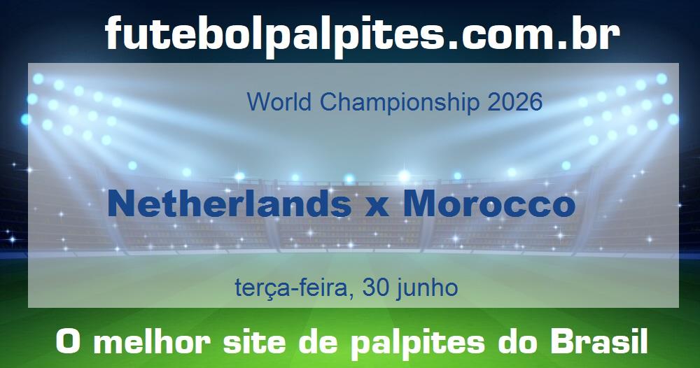 Netherlands x Morocco