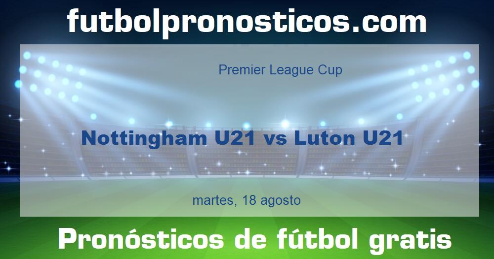 Nottingham U21 vs Luton U21 Nottingham U21 vs Luton U21