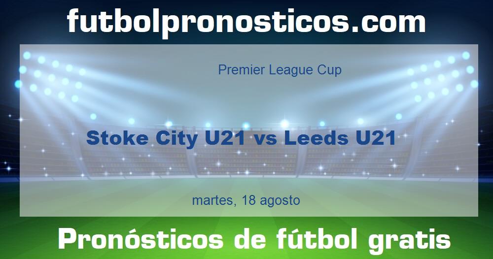 Stoke City U21 vs Leeds U21
