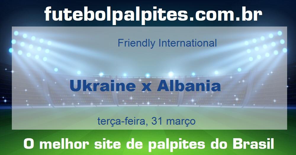 Ukraine x Albania Ukraine x Albania