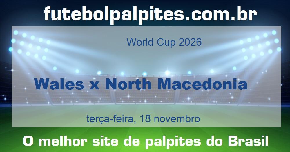 Wales x North Macedonia Wales x North Macedonia