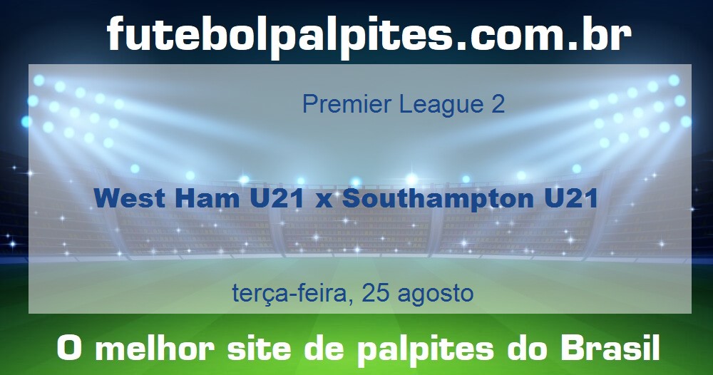 West Ham U21 x Southampton U21 West Ham U21 x Southampton U21