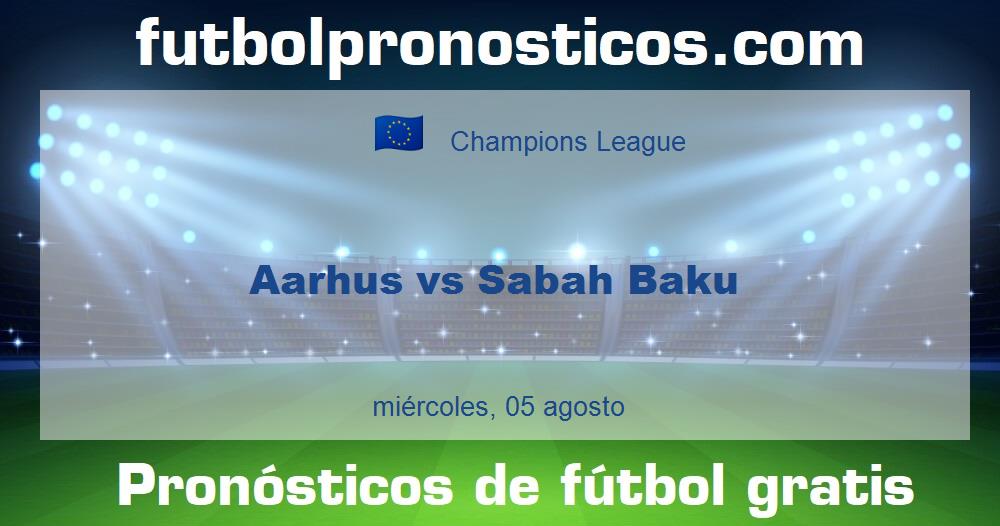 Aarhus vs Sabah Baku Aarhus vs Sabah Baku