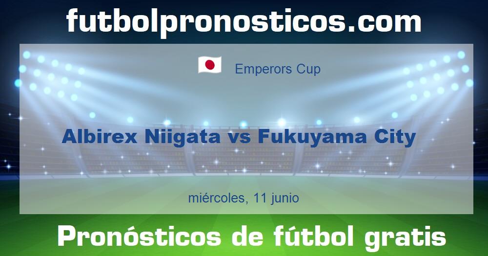 Albirex Niigata vs Fukuyama City Albirex Niigata vs Fukuyama City