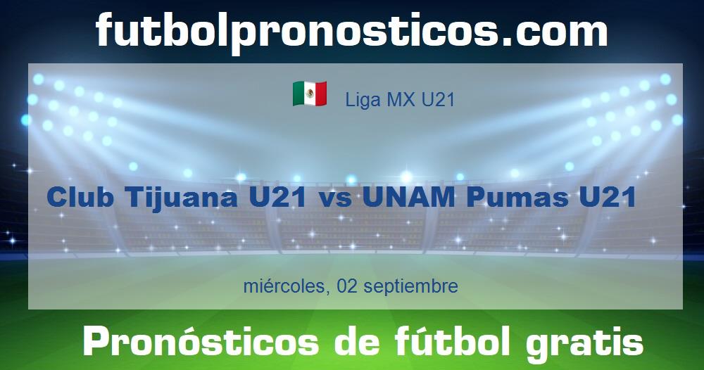 Club Tijuana U21 vs UNAM Pumas U21 Club Tijuana U21 vs UNAM Pumas U21