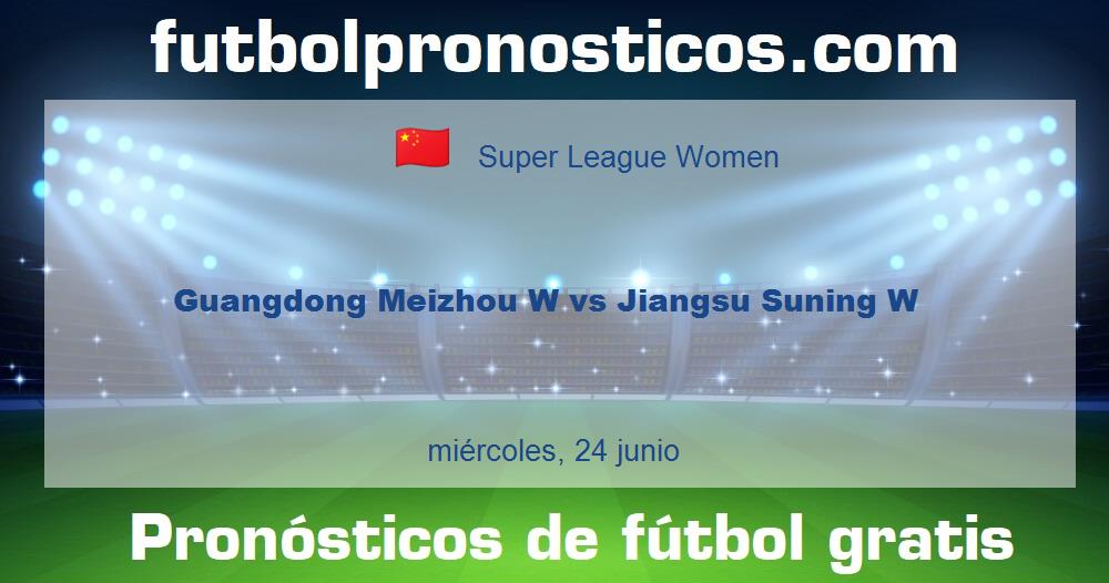 Guangdong Meizhou W vs Jiangsu Suning W Guangdong Meizhou W vs Jiangsu Suning W