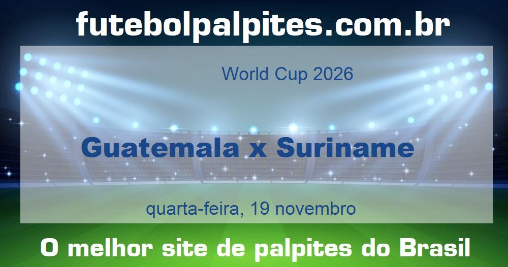 Guatemala x Suriname Guatemala x Suriname