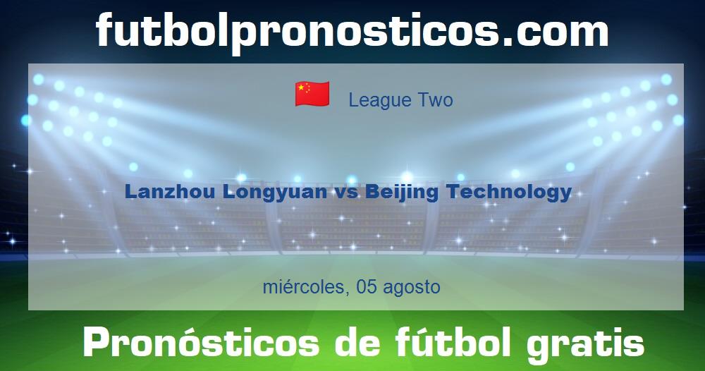 Lanzhou Longyuan vs Beijing Technology Lanzhou Longyuan vs Beijing Technology