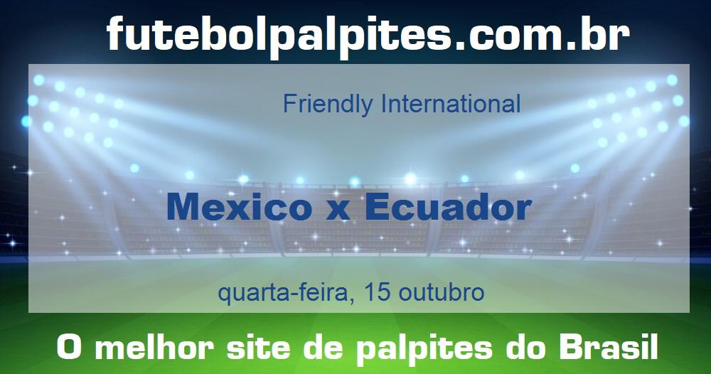 Mexico x Ecuador Mexico x Ecuador