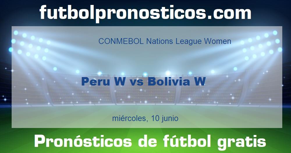 Peru W vs Bolivia W Peru W vs Bolivia W