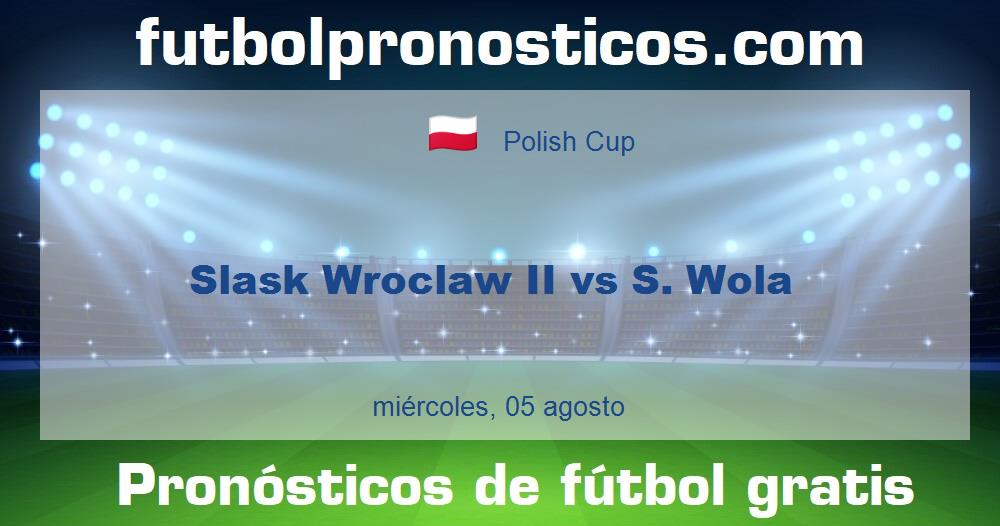 Slask Wroclaw II vs S. Wola Slask Wroclaw II vs S. Wola