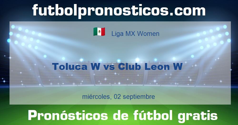 Toluca W vs Club Leon W Toluca W vs Club Leon W