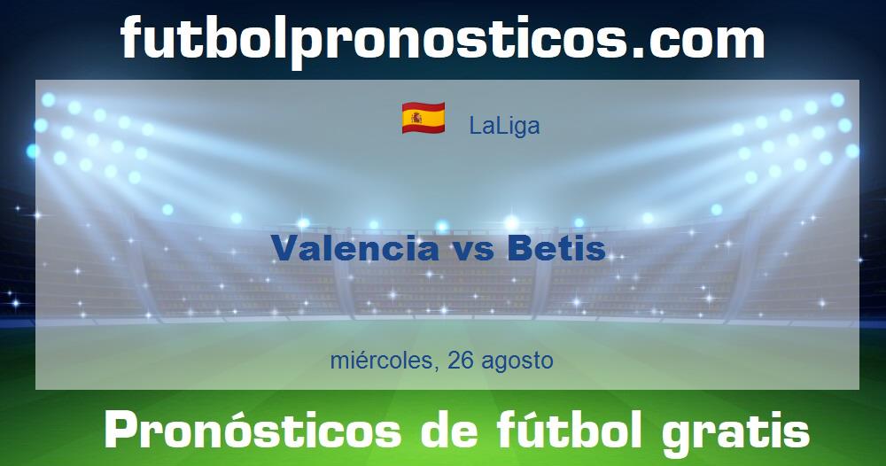 Valencia vs Betis Valencia vs Betis