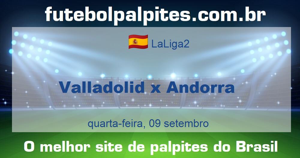 Valladolid x Andorra Valladolid x Andorra