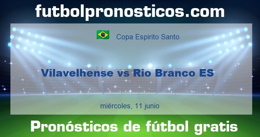Vilavelhense vs Rio Branco ES Vilavelhense vs Rio Branco ES