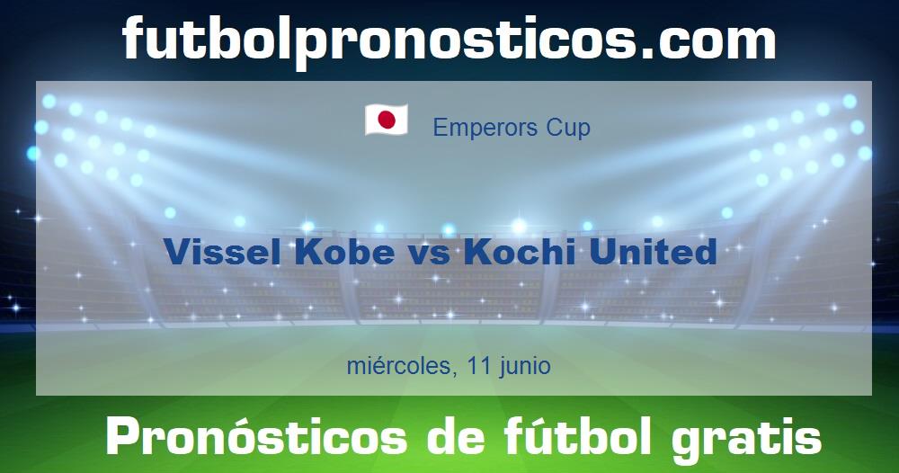 Vissel Kobe vs Kochi United Vissel Kobe vs Kochi United