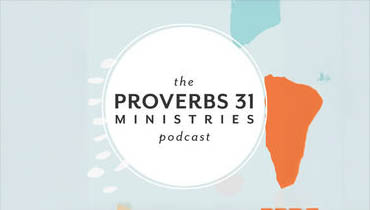 Proverbs31 Ministries Podcast