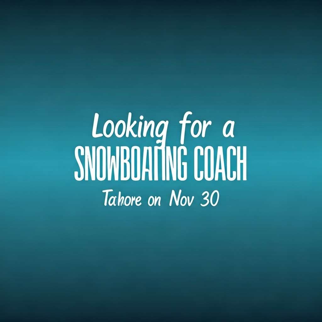 looking for a snowboarding coach at Tahoe on Nov 30