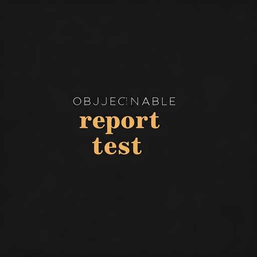 objectionable content to report test