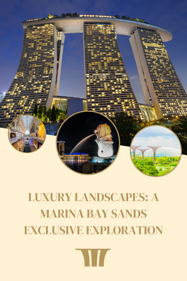 Luxury Landscapes: A Marina Bay Sands Exclusive Exploration