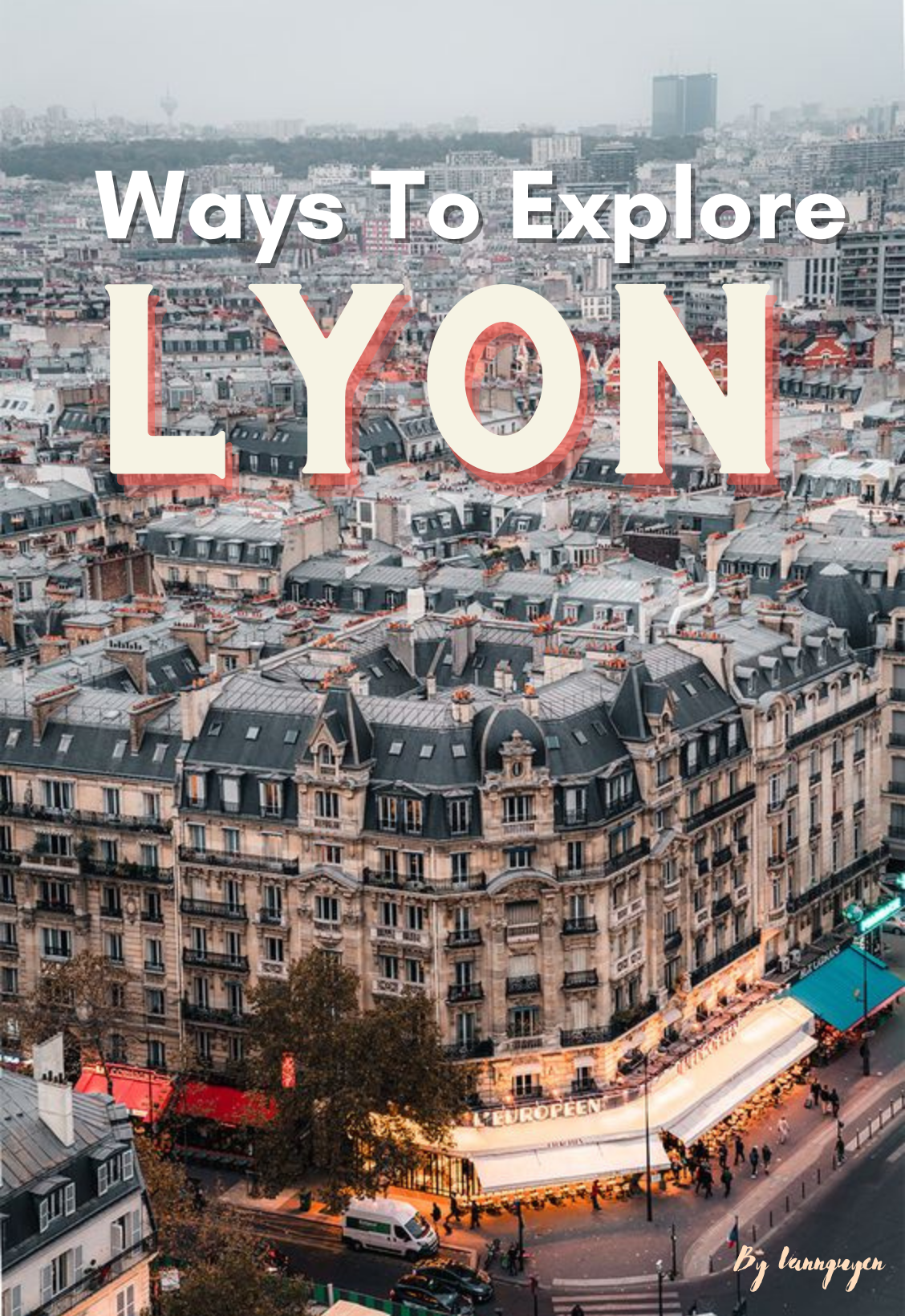 Ways to Explore Lyon, France Like A Local