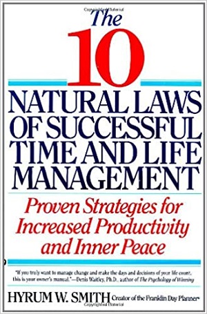 10 Natural Laws of Successful Time and Life Management: Proven Strategies for Increased Productivity and Inner Peace