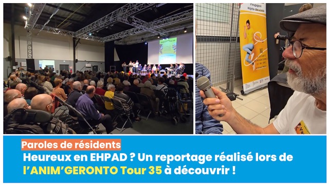 Partage d'un reportage intéressant sur la parole des résidents lors du AnimGéron'Tour 35 !