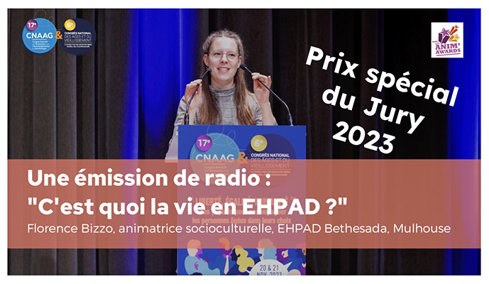 Prix spécial du jury Anim'Awards 2023 : le projet émission de radio - "C'est quoi la vie en EHPAD ?" (VIDEO).