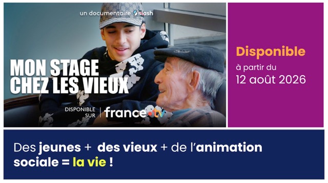 "Mon stage chez les vieux" : sortie d'un documentaire évènement pour l'animation sociale !