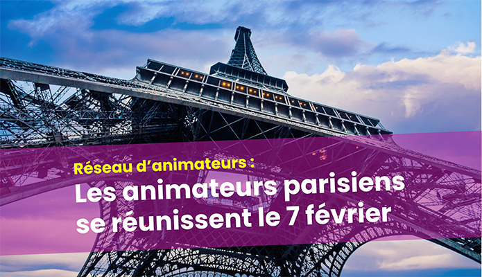 Réunion du réseau d'animateurs de Paris le 7 février - 19 h 00