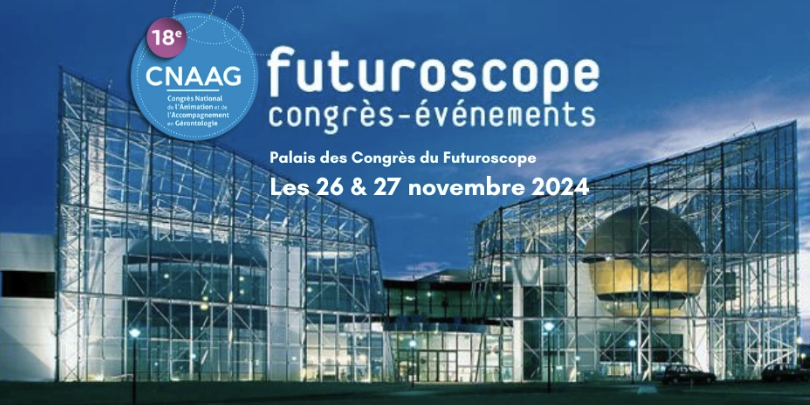 Le CNAAG - Congrès National de l'Animation et de l'Accompagnement en Gérontologie