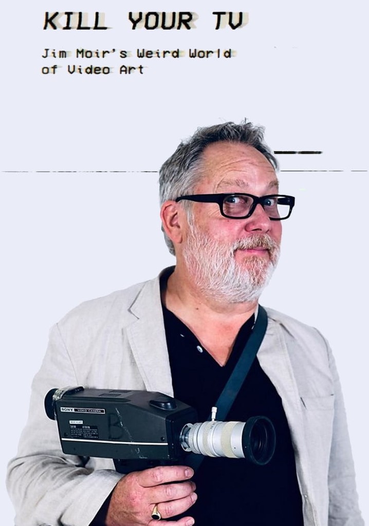 Kill Your TV: Jim Moir’s Weird World of Video Art poster
