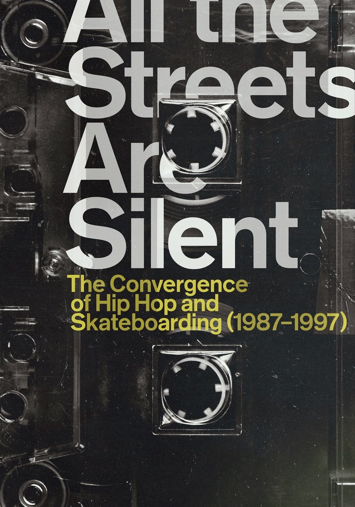 All the Streets Are Silent: The Convergence of Hip Hop and Skateboarding (1987-1997) poster