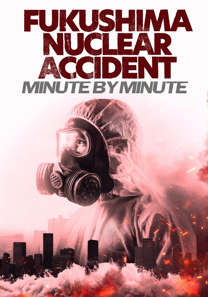 Fukushima Nuclear Accident - Minute by minute poster