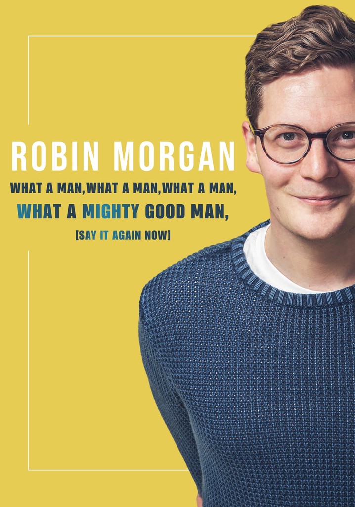Robin Morgan: What a Man, What a Man, What a Man, What a Mighty Good Man (Say It Again Now) poster