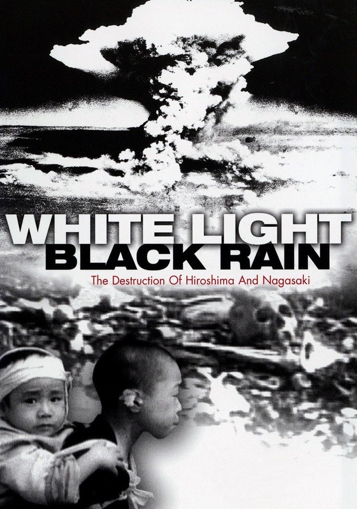 White Light/Black Rain: The Destruction of Hiroshima and Nagasaki poster