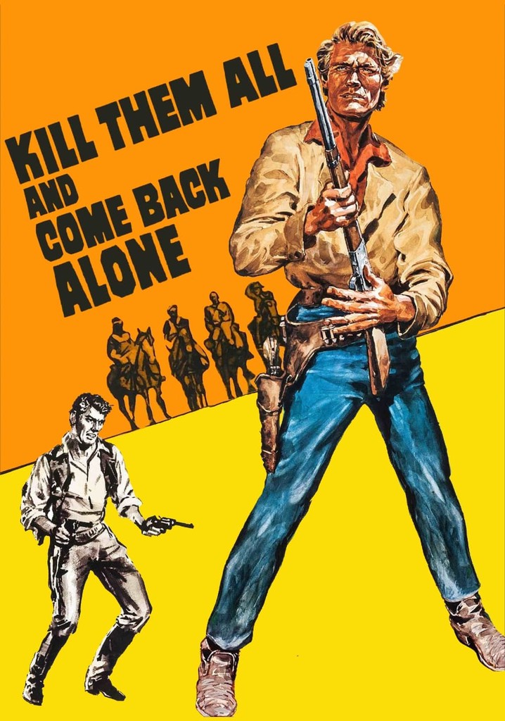 Kill Them All and Come Back Alone poster