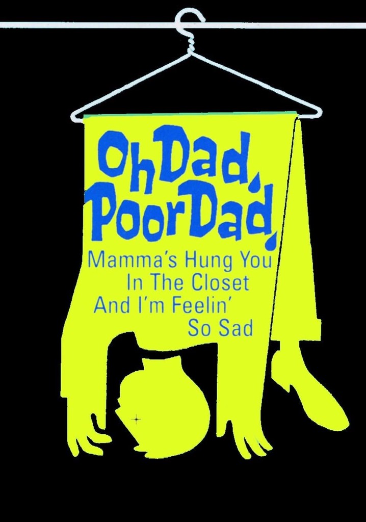 Oh Dad, Poor Dad, Mamma's Hung You in the Closet and I'm Feeling So Sad poster