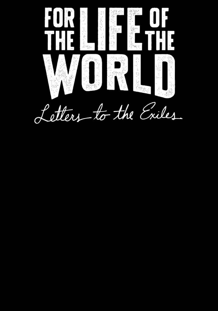 For the Life of the World: Letters to the Exiles poster
