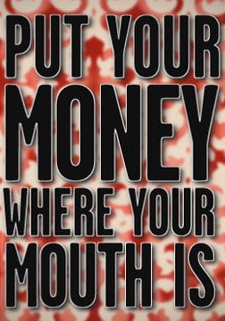 Put Your Money Where Your Mouth Is poster