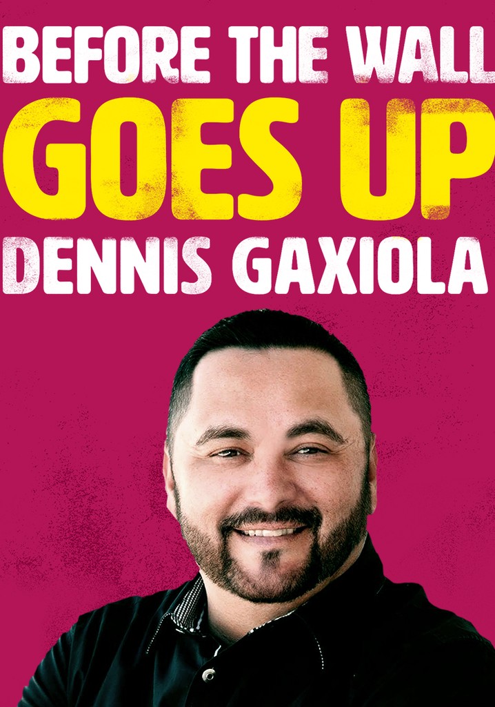 Dennis Gaxiola: Before the Wall Goes Up poster