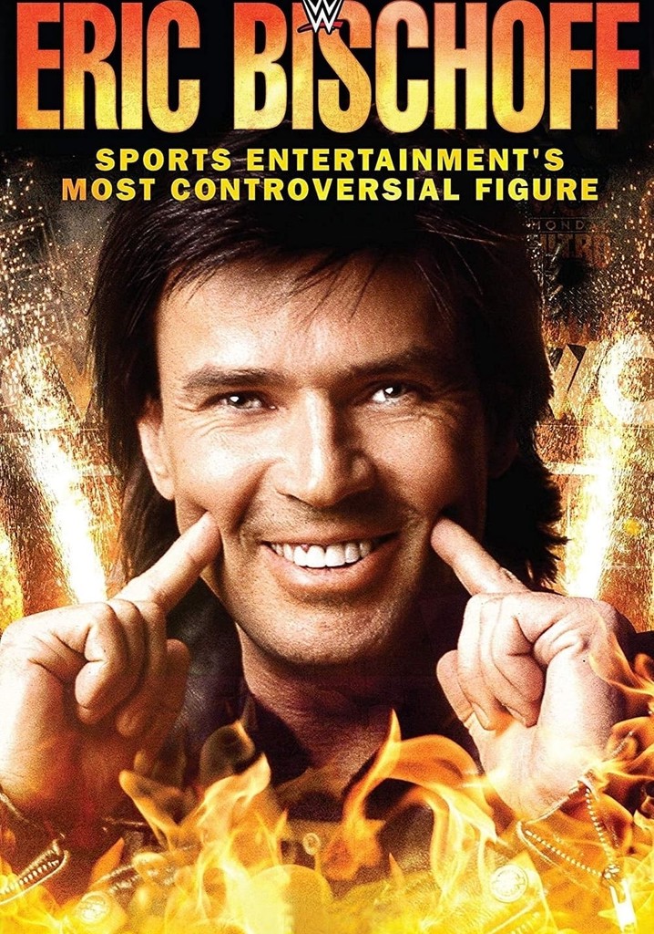 Eric Bischoff: Sports Entertainment's Most Controversial Figure poster