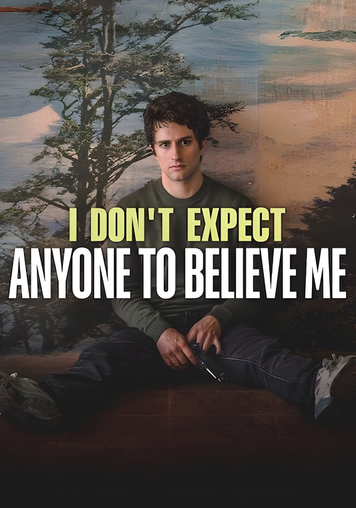 I Don't Expect Anyone to Believe Me poster