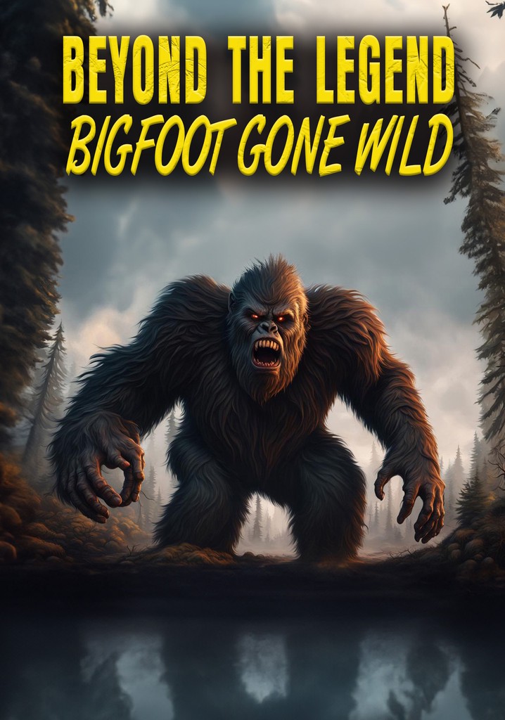 Beyond the Legend: Bigfoot Gone Wild poster