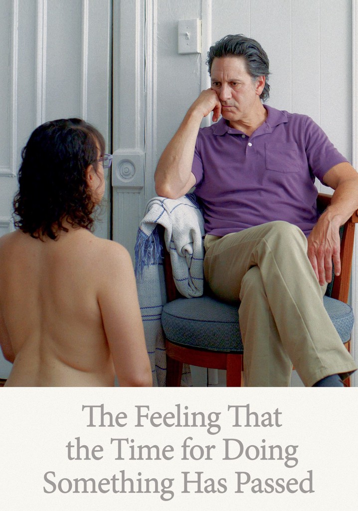 The Feeling That the Time for Doing Something Has Passed poster