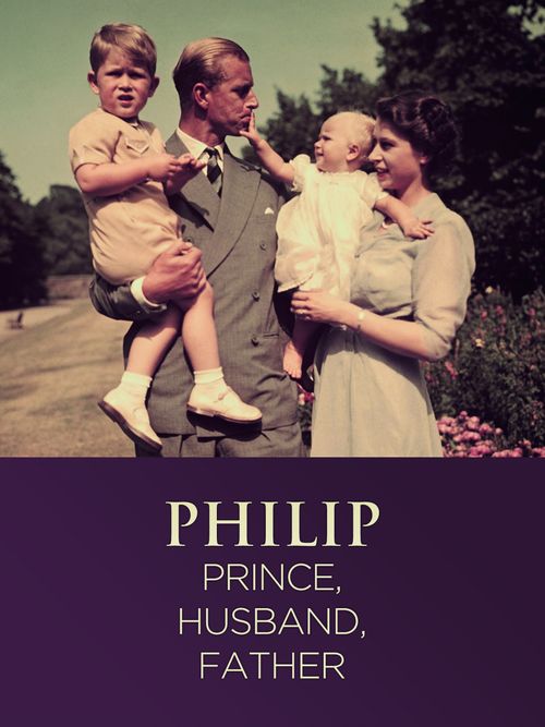 Philip: Prince, Husband, Father poster