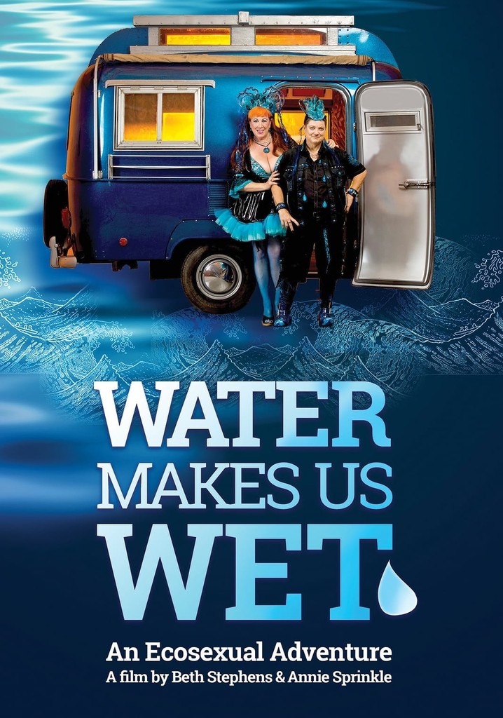 Water Makes Us Wet: An Ecosexual Adventure poster